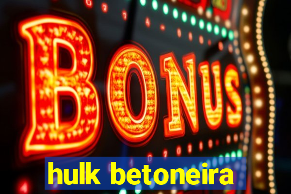 hulk betoneira